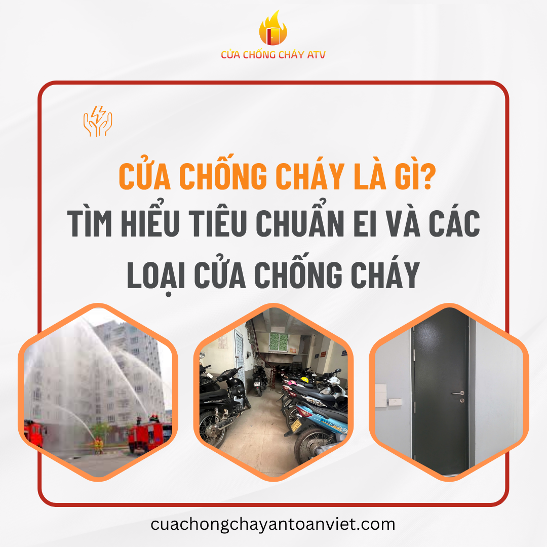 Cửa chống cháy là gì? Tìm hiểu tiêu chuẩn EI và các loại cửa thép, cửa gỗ chống cháy